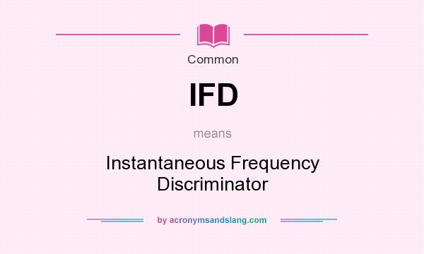 What does IFD mean? It stands for Instantaneous Frequency Discriminator