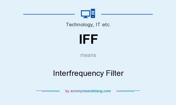 What does IFF mean? It stands for Interfrequency Filter