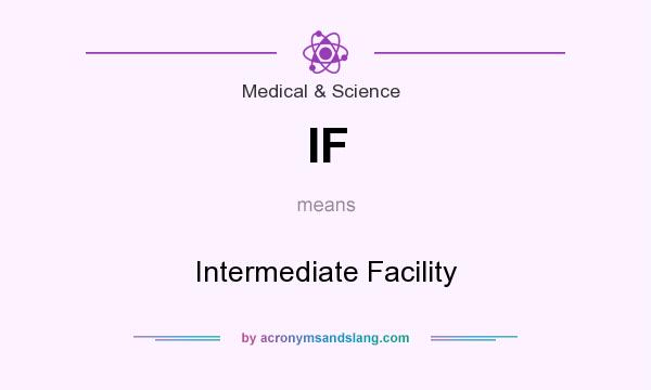 What does IF mean? It stands for Intermediate Facility