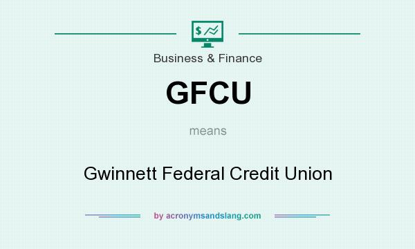 What does GFCU mean? It stands for Gwinnett Federal Credit Union