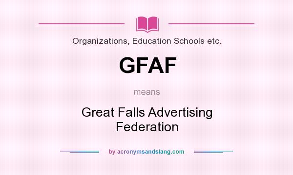 What does GFAF mean? It stands for Great Falls Advertising Federation