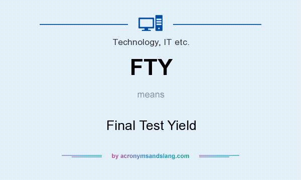 What does FTY mean? It stands for Final Test Yield