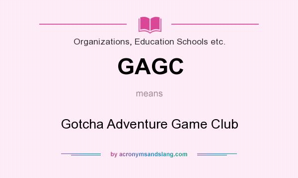 What does GAGC mean? It stands for Gotcha Adventure Game Club