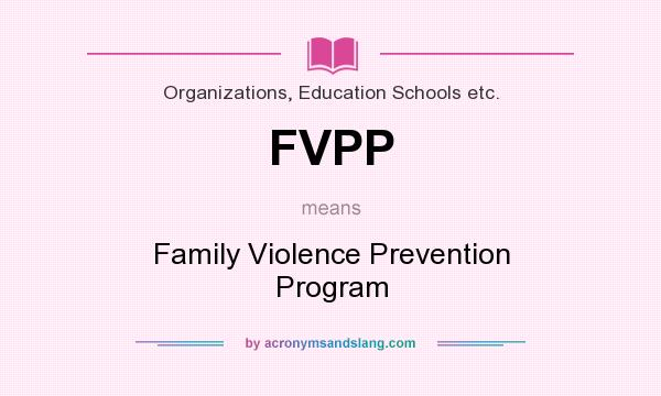 What does FVPP mean? It stands for Family Violence Prevention Program