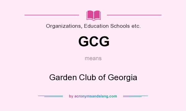 What does GCG mean? It stands for Garden Club of Georgia
