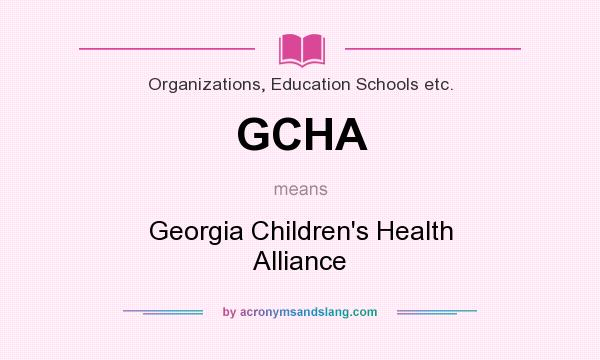 What does GCHA mean? It stands for Georgia Children`s Health Alliance