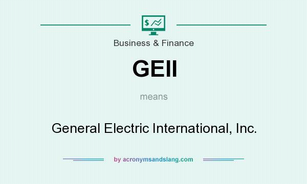 What does GEII mean? It stands for General Electric International, Inc.