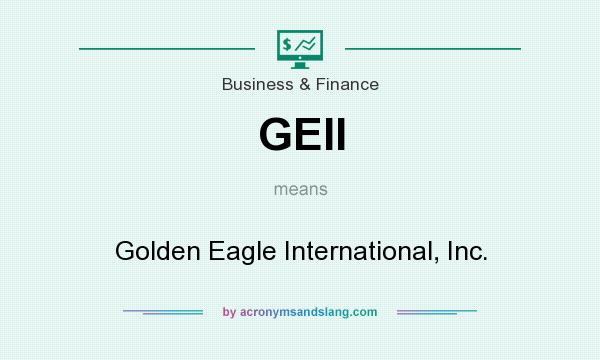 What does GEII mean? It stands for Golden Eagle International, Inc.
