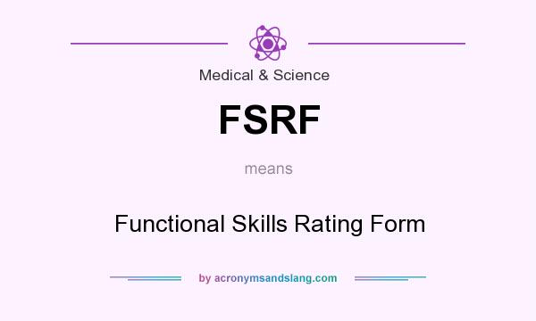 What does FSRF mean? It stands for Functional Skills Rating Form