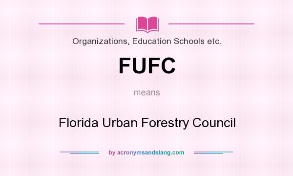 What does FUFC mean? It stands for Florida Urban Forestry Council