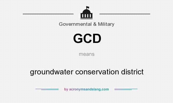 What does GCD mean? It stands for groundwater conservation district