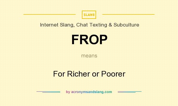 What does FROP mean? It stands for For Richer or Poorer