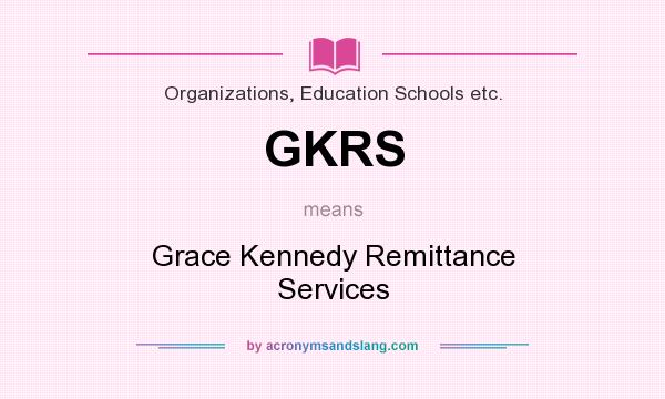 What does GKRS mean? It stands for Grace Kennedy Remittance Services