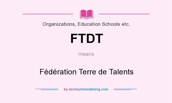 What does FTDT mean? It stands for Fédération Terre de Talents