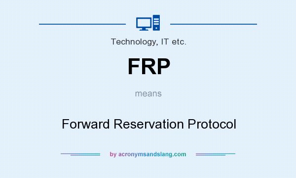 What does FRP mean? It stands for Forward Reservation Protocol