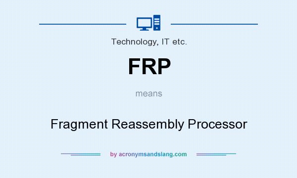 What does FRP mean? It stands for Fragment Reassembly Processor