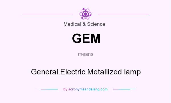 What does GEM mean? It stands for General Electric Metallized lamp