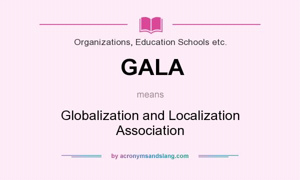 What does GALA mean? It stands for Globalization and Localization Association