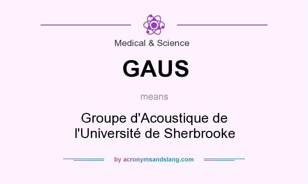 What does GAUS mean? It stands for Groupe d`Acoustique de l`Université de Sherbrooke
