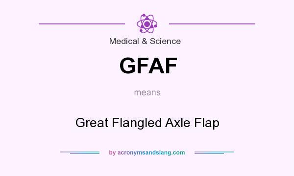 What does GFAF mean? It stands for Great Flangled Axle Flap