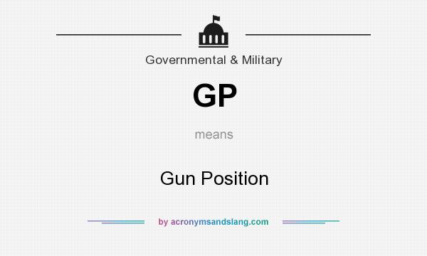 What does GP mean? It stands for Gun Position