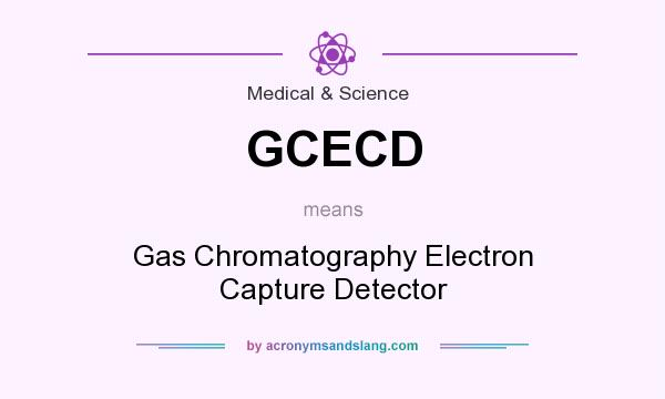 What does GCECD mean? It stands for Gas Chromatography Electron Capture Detector