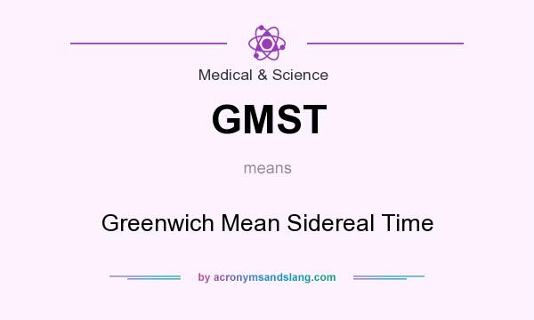 What does GMST mean? It stands for Greenwich Mean Sidereal Time