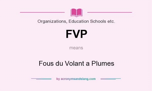 What does FVP mean? It stands for Fous du Volant a Plumes