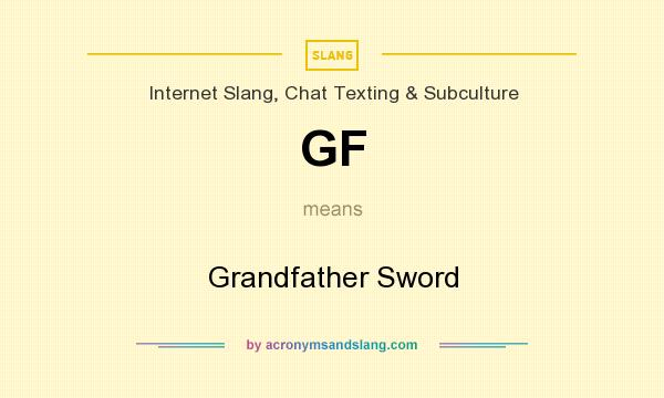 What does GF mean? It stands for Grandfather Sword