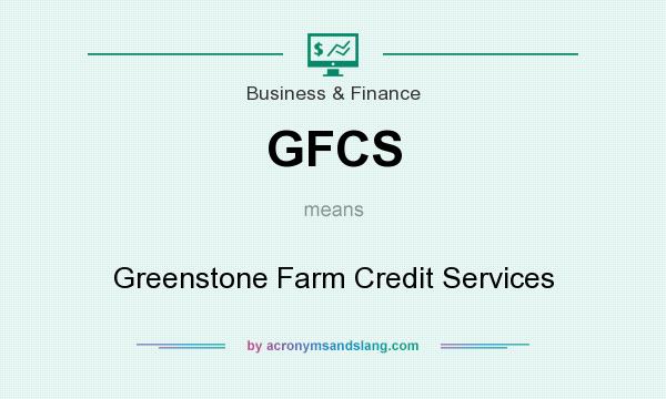 What does GFCS mean? It stands for Greenstone Farm Credit Services