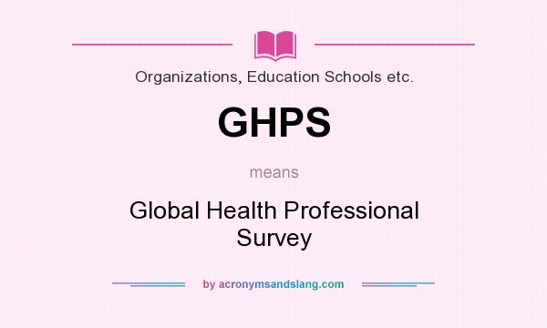 What does GHPS mean? It stands for Global Health Professional Survey