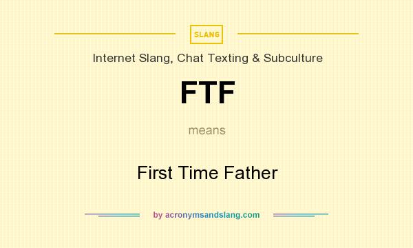 What does FTF mean? It stands for First Time Father