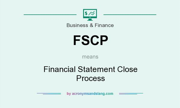 What does FSCP mean? It stands for Financial Statement Close Process