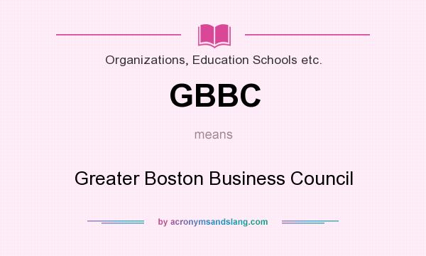 What does GBBC mean? It stands for Greater Boston Business Council