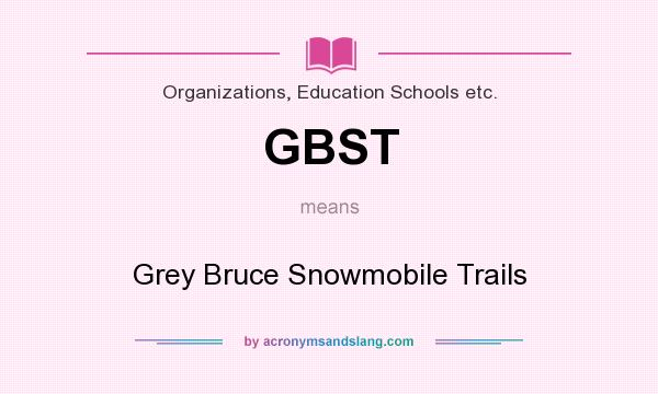What does GBST mean? It stands for Grey Bruce Snowmobile Trails