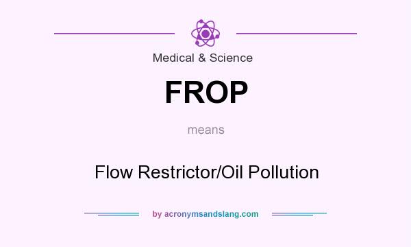 What does FROP mean? It stands for Flow Restrictor/Oil Pollution