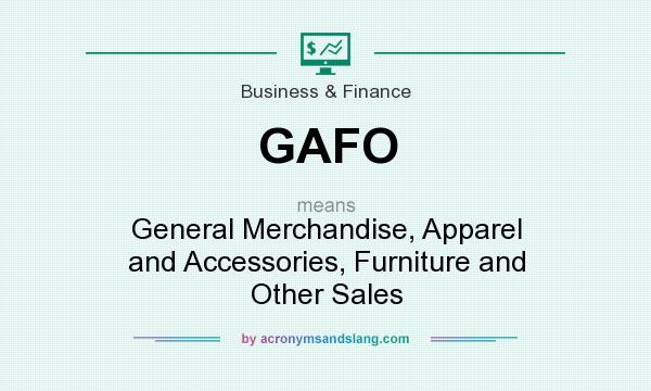What does GAFO mean? It stands for General Merchandise, Apparel and Accessories, Furniture and Other Sales