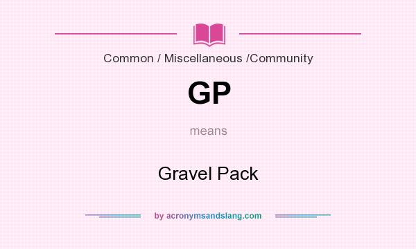 What does GP mean? It stands for Gravel Pack