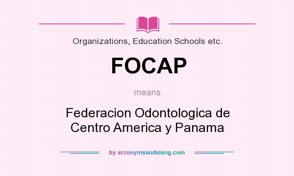 What does FOCAP mean? It stands for Federacion Odontologica de Centro America y Panama