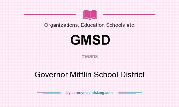 What does GMSD mean? It stands for Governor Mifflin School District