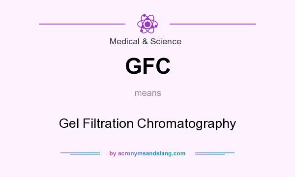 What does GFC mean? It stands for Gel Filtration Chromatography