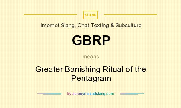 What does GBRP mean? It stands for Greater Banishing Ritual of the Pentagram