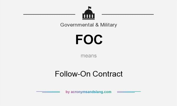 What does FOC mean? It stands for Follow-On Contract