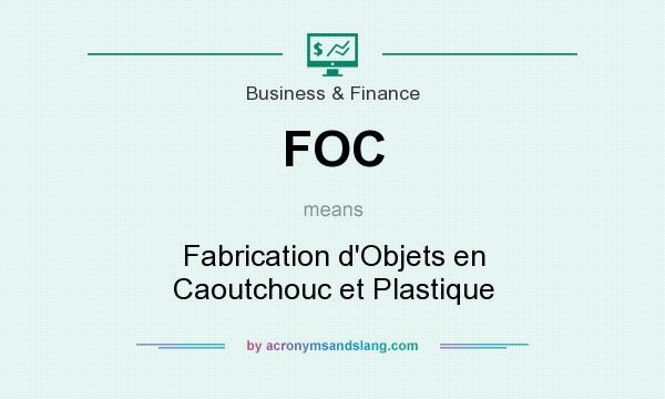 What does FOC mean? It stands for Fabrication d`Objets en Caoutchouc et Plastique