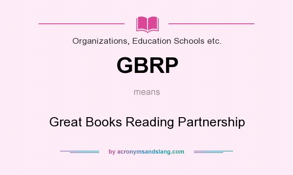 What does GBRP mean? It stands for Great Books Reading Partnership