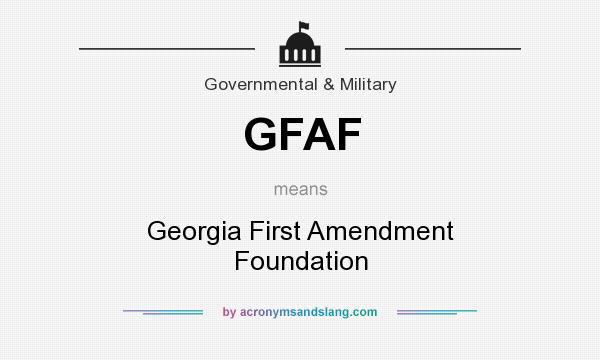 What does GFAF mean? It stands for Georgia First Amendment Foundation