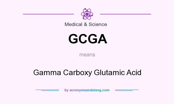 What does GCGA mean? It stands for Gamma Carboxy Glutamic Acid
