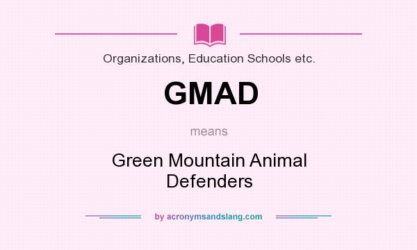 What does GMAD mean? It stands for Green Mountain Animal Defenders