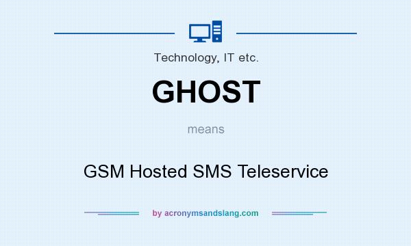What does GHOST mean? It stands for GSM Hosted SMS Teleservice