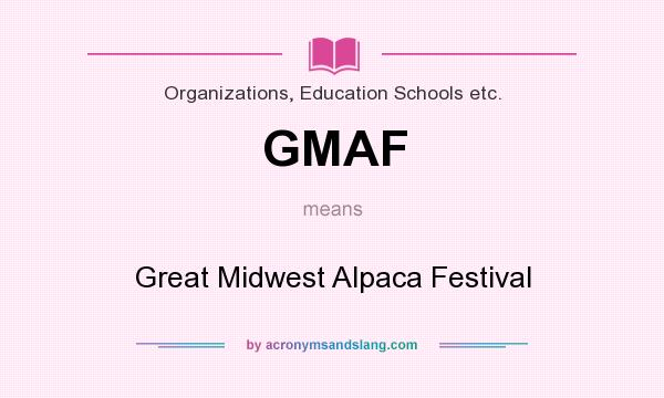 What does GMAF mean? It stands for Great Midwest Alpaca Festival